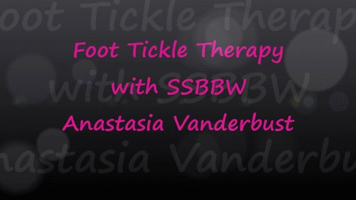 Fat Girl Fantasies - Foot Tickle Therapy with SSBBW Anastasia Vanderbust - mp4