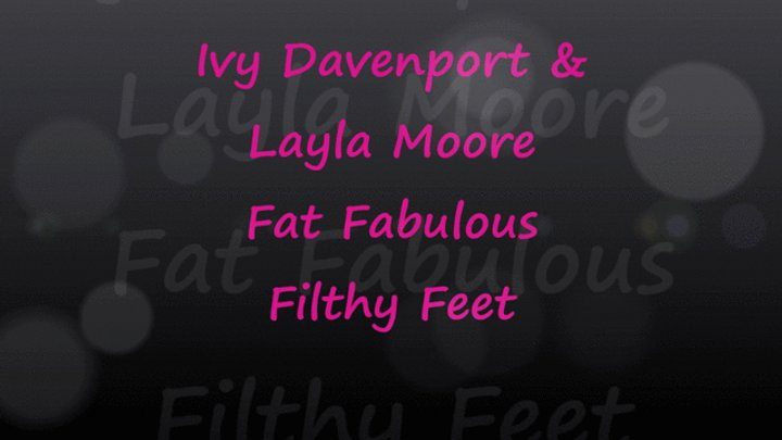 Fat Girl Fantasies - Worship Ivy Davenport & Layla Moore's Fat Filthy Feet