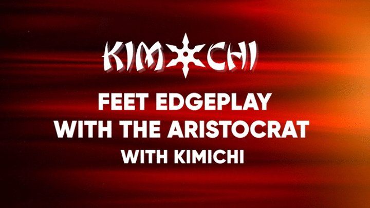 Kinky Custom Creations - Feet Edgeplay with the Aristocrat - WMV