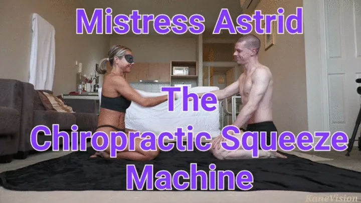 Kanevision - Mistress Astrid The Chiropractic Squeeze Machine