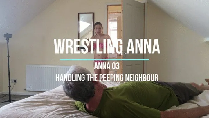 Wrestling Lucy - Anna 03 - Handling the Peeping Neighbour