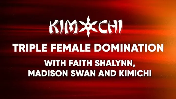 Kinky Custom Creations - Triple Female Domination with Faith Shalynn, Madison Swan and Kimichi - WMV
