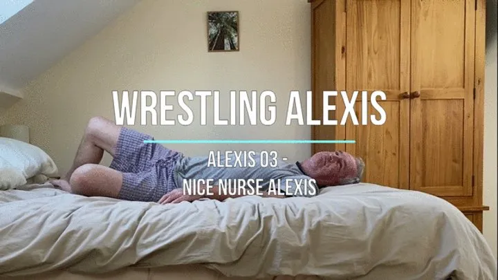 Wrestling Lucy - Alexis 03 - Nice Nurse Alexis