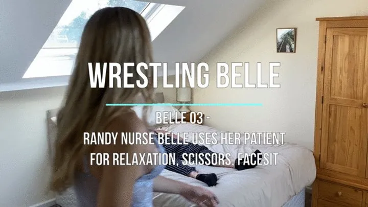 Lucky Old Guy Wrestling - Belle 03 - Randy Nurse Belle Uses Her Patient for Relaxation, Scissors, Facesit