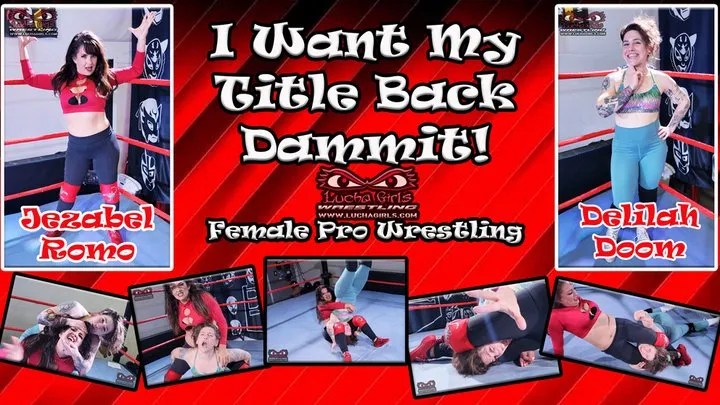 Lucha Girls ~ Female Pro Wrestling - 1376-I Want my Title Back Dammit! - Female Pro Wrestling