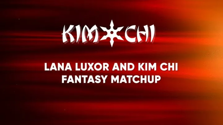 Kinky Custom Creations - Lana Luxor and Kim Chi Fantasy Matchup