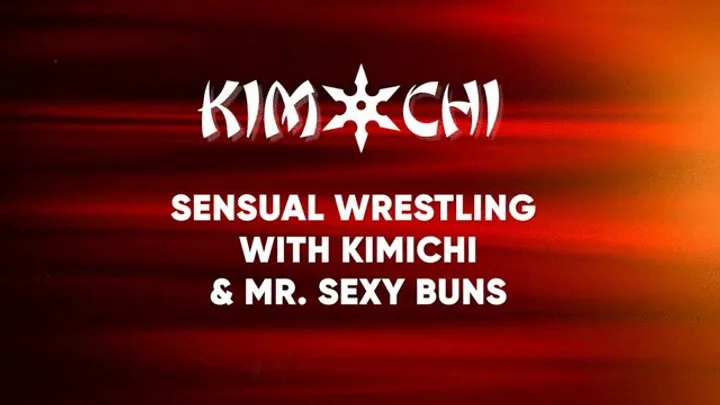 Kinky Custom Creations - Sensual Wrestling Kim Chi and Mr Sexy Buns - WMV