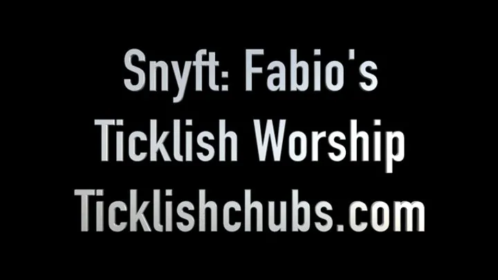 Ticklishchubs - Snyft: Fabio's Ticklish Worship