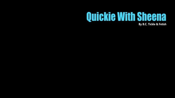 B C Tickle And Fetish - Quickie With Sheena (Small)