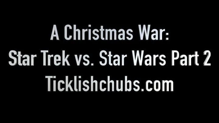 Ticklishchubs - A Christmas War: Star Trek vs. Star Wars Part 2