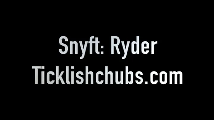 Ticklishchubs - Snyft: Ryder