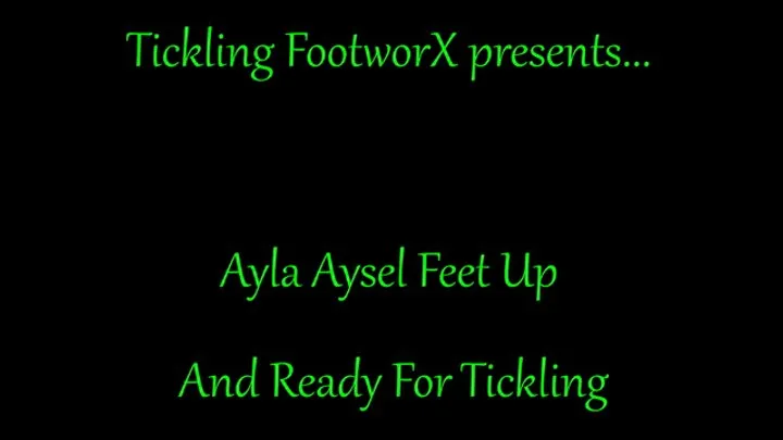Tickling Footworx - Ayla Aysel Feet Up And Ready For Tickling