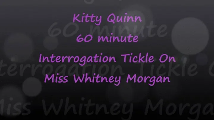 Sensuous Submission - Kitty Quinn 60min Tickle Interrogation on Miss Whitney Morgan - mp4