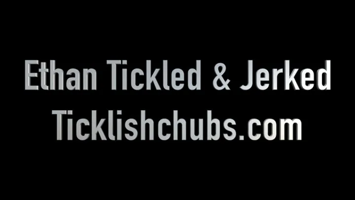 Ticklishchubs - Ethan Tickled & Jerked
