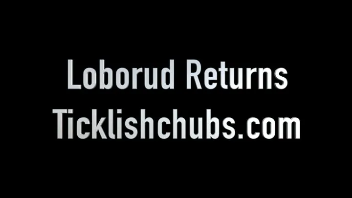 Ticklishchubs - Loborud Returns