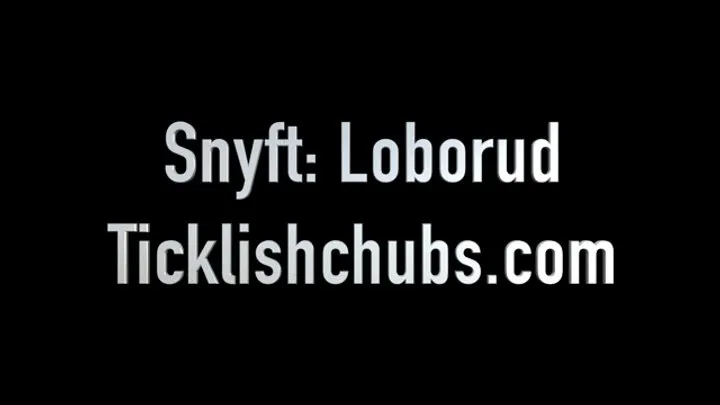 Ticklishchubs - Snyft: Loborud