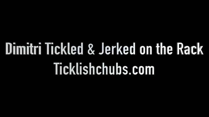 Ticklishchubs - Dimitri Tickled and Jerked on the Rack