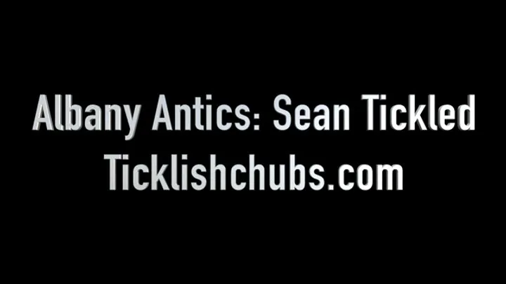 Ticklishchubs - Albany Antics: Sean Tickled