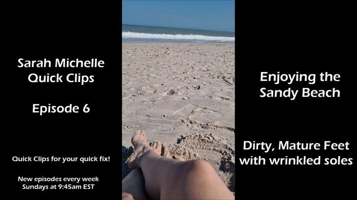 Come Play With Sarah Michelle - Enjoying the Sandy Beach: Dirty Feet Wrinkled Soles Mature Feet - SM Quick Clips Ep 06