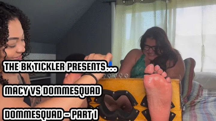 The Bk Tickler - MACY VS DOMMESQUAD - DOMMESQUAD - PART 1