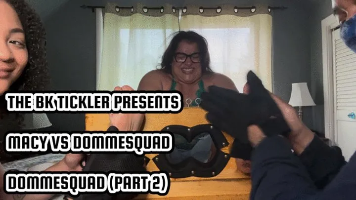 The Bk Tickler - MACY VS DOMMESQUAD - DOMMESQUAD - PART 2