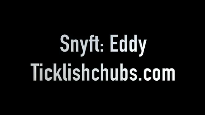 Ticklishchubs - Snyft: Eddy