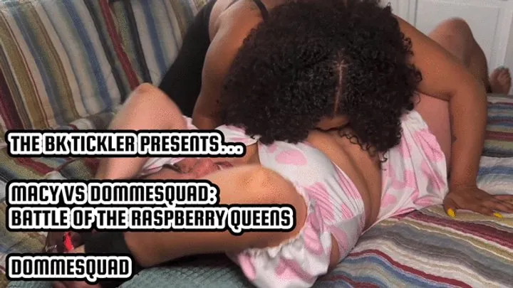The Bk Tickler - MACY VS DOMMESQUAD: BATTLE OF THE RASPBERRY QUEENS!