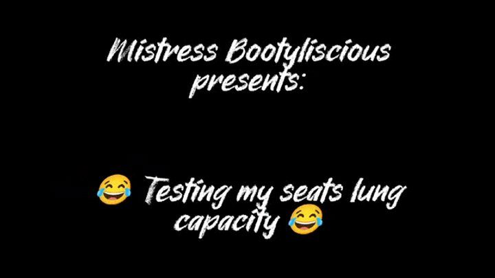 Mistress Bootyliscious 28 - Testing my seat's lung capacity