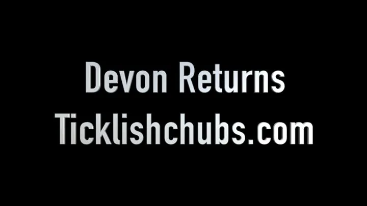Ticklishchubs - Devon Returns