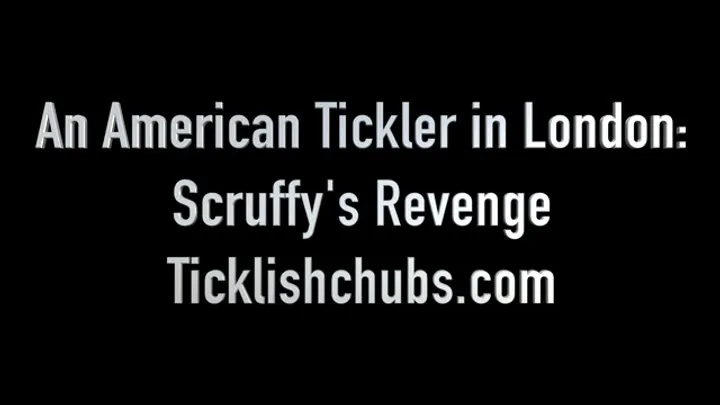 Ticklishchubs - An American Tickler in London: Scruffy's Revenge