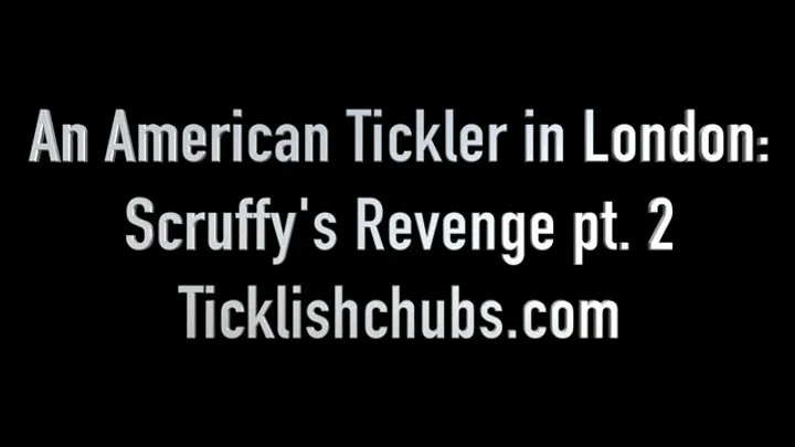 Ticklishchubs - An American Tickler in London: Scruffy's Revenge Pt 2