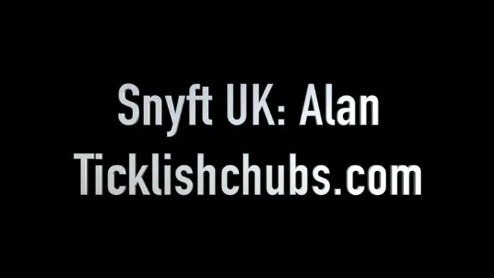 Ticklishchubs - Snyft UK: Alan