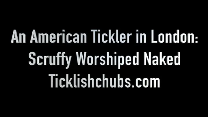 Ticklishchubs - An American Tickler in London: Scruffy Worshiped Naked