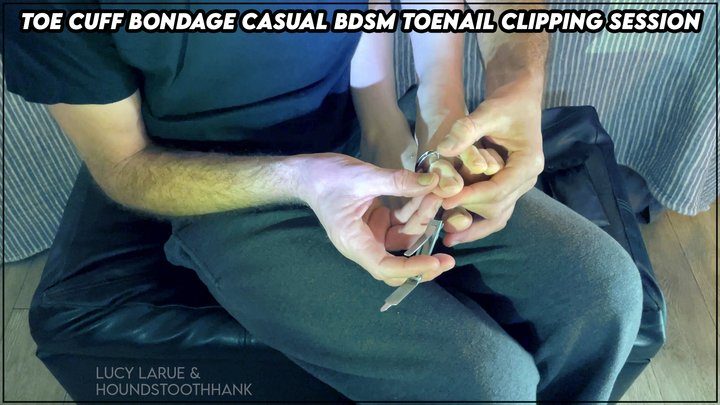 Lucy Larue - Toe Cuff Bondage Casual BDSM Toenail Clipping Session