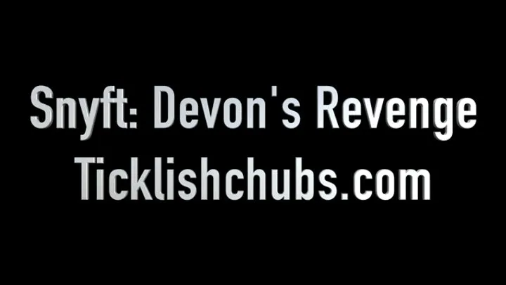 Ticklishchubs - Snyft: Devon's Revenge