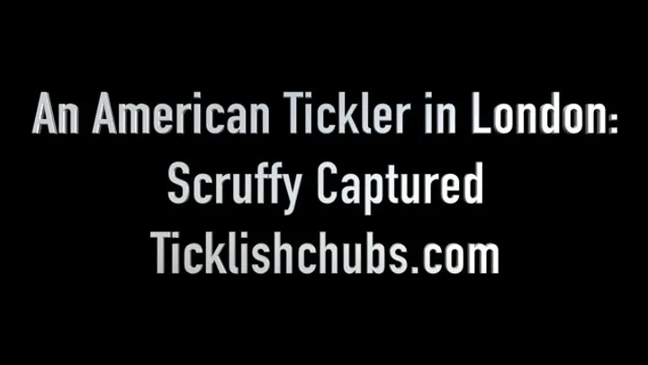 Ticklishchubs - An American Tickler in London: Scruffy Captured