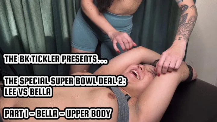 The Bk Tickler - THE SPECIAL SUPER BOWL DEAL 2: LEE VS BELLA - PART 1 - BELLA - UPPER BODY