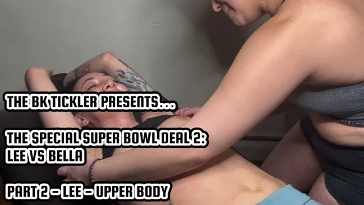 The Bk Tickler - THE SPECIAL SUPER BOWL DEAL 2: LEE VS BELLA - PART 2 - LEE - UPPER BODY