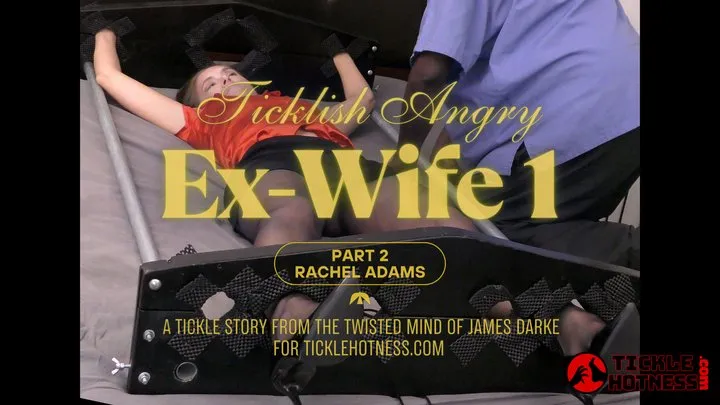 Ticklehotness C4s - Ticklish Angry Ex-Wife 1 - Rachel Adams - Part 2