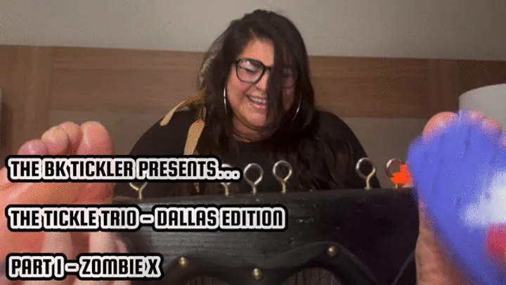 The Bk Tickler - THE TICKLE TRIO - DALLAS EDTION - PART 1 - ZOMBIE X