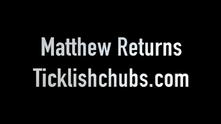 Ticklishchubs - Matthew Returns
