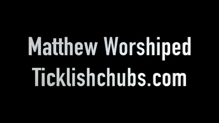 Ticklishchubs - Matthew Worshiped
