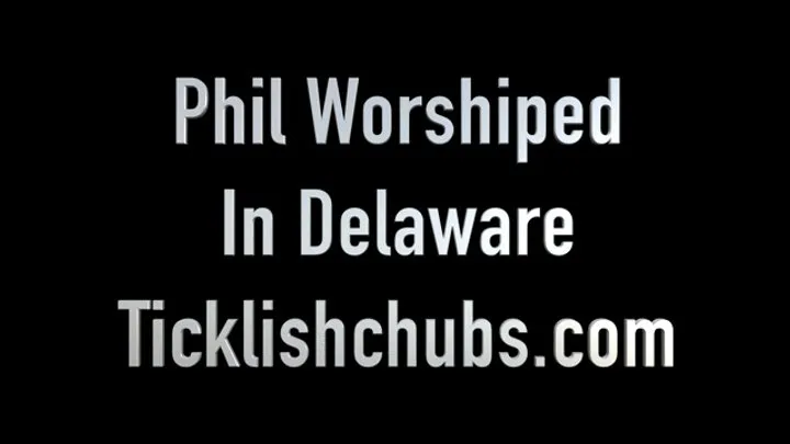 Ticklishchubs - Phil Worshiped in Delaware
