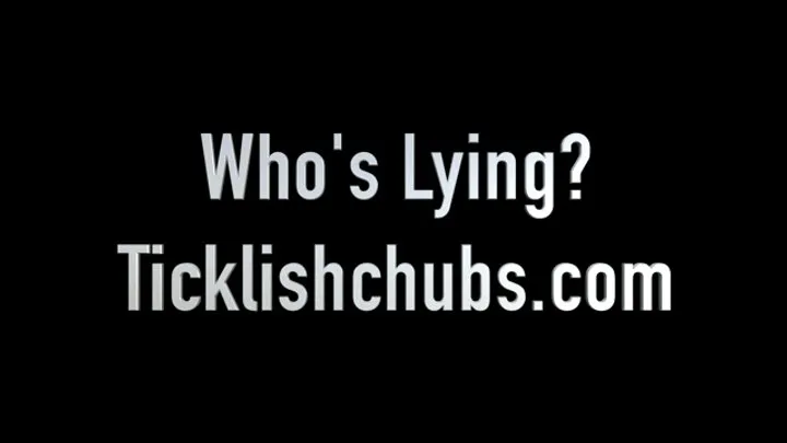 Ticklishchubs - Who's Lying?