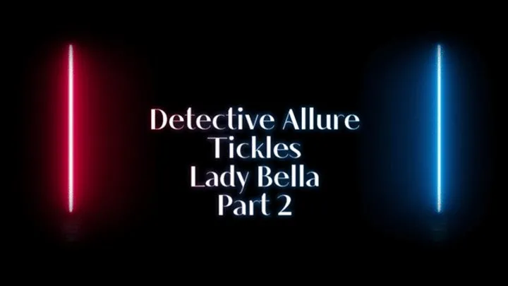 B C Tickle And Fetish - Detective Allure Tickles Lady Bella: Part2 (1080p)