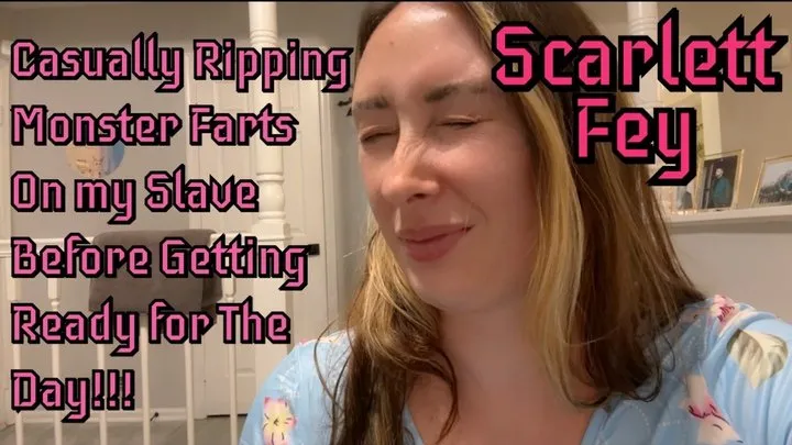 Scarletts Farts - Casually Farting on His Face before Going Out!