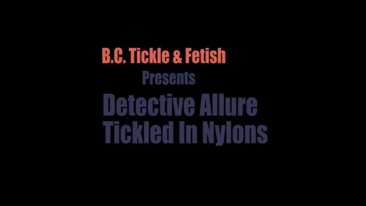 B C Tickle And Fetish - Detective Allure Tickled In Nylons (Small)