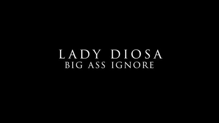 Lady Diosa - Big ass ignore