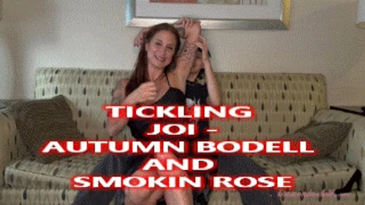 Autumns Below The Belt Fantasies - Tickling JOI - Smokin Rose And Autumn Bodell Sensual Tickling Instruction With Armpit Tickling, Back Tickling and Arm Tickle JOI