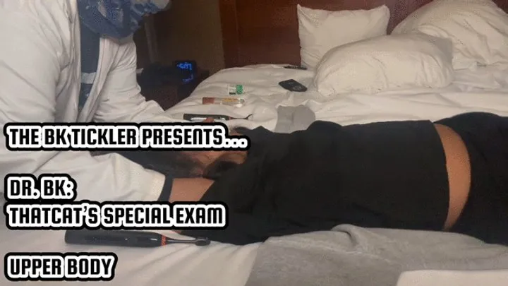 The Bk Tickler - DR BK: THATCATS SPECIAL EXAM - UPPER BODY